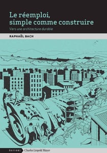 Le réemploi, simple comme construire. Vers une architecture durable