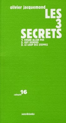 Les 3 secrets - en mémoire d'Edgard Allan Poe - en hommage à Guy Debord - à la rencontre du loup des steppes