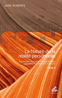 La nature de la réalité personnelle - comment résoudre vos problèmes quotidiens et enrichir votre vie Tome 2