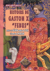 Histoire De Gaston Febus Prince De Bearn