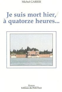 Je suis mort hier, à quatorze heures...