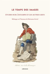 Le temps des images : Études sur l'estampe et les autres arts - Mélanges en l'honneur de Marianne Grivel