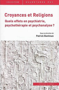 Croyances et religions - quels effets en psychiatrie, psychothérapie et psychanalyse ?