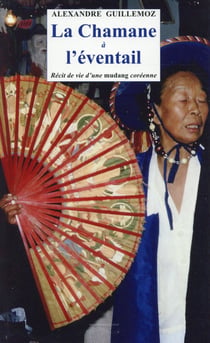 La chamane à l'éventail, récit de vie d'une mudang coréenne - la chamane et l'ethnologue