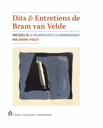 Dits & entretiens de Bram van Velde : précédés par Le palimpseste et le commencement par Jérôme Thélot