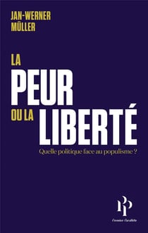 La peur ou la liberté : quelle politique face au populisme ?