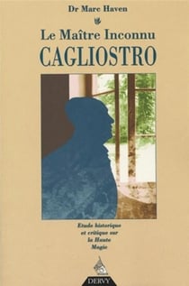 Le maître inconnu Cagliostro - étude historique et critique sur la Haute Magie