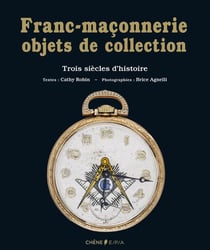 Franc-maçonnerie, objets de collection - trois siècles d'histoire