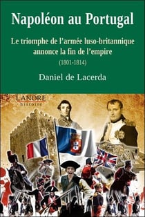 Napoléon au Portugal - le triomphe de l'armée luso-britannique annonce la fin de l'empire (1801-1814)