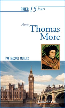 Prier 15 jours avec... : Thomas More