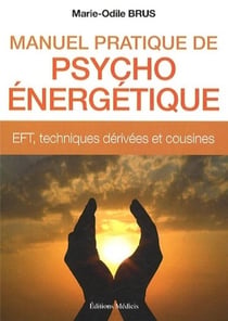 Manuel pratique de psycho-énergétique - EFT, techniques dérivées et cousines