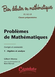 Problèmes de mathématiques corrigés et commentés t.1 - algèbre et analyse