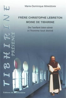 Frère Christophe Lebreton - moine de Tibhirine - de l'enfant bien-aimé à l'homme tout donné