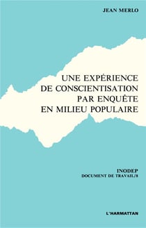 Une expérience de conscientisation par enquête en milieu populaire : (doc. INODEP)