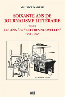 Soixante ans de journalisme littéraire Tome 2 : les années "lettres nouvelles"  1952-1965