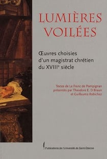 Lumières voilées - oeuvres choisies d'un magistrat chrétien au XVIII siècle