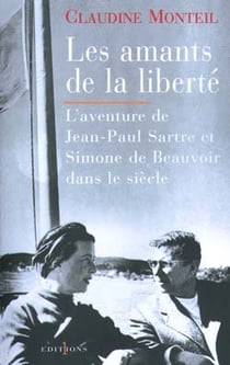 Les amants de la liberté - l'aventure de Jean-Paul Sartre et Simone de Beauvoir dans le siècle