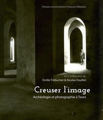 Creuser l'image : Archéologie et photographie à Tours