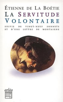 La servitude volontaire - vingt-neuf sonnets - une lettre de Montaigne