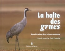 La halte des grues - sous laile dun oiseau nomade