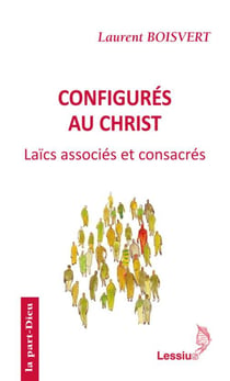 Configurés au Christ - laïcs associés et consacrés