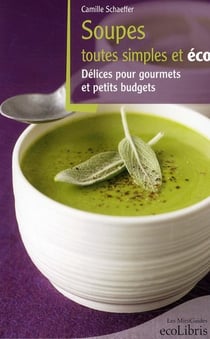 Soupes toutes simples et éco - délices pour gourmets et petits budgets