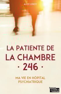 La patiente de la chambre 246 - ma vie en clinique psychiatrique