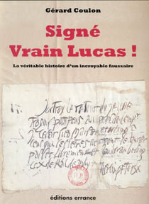 Signe vrain lucas ! - la veritable histoire d'un incroyable faussaire