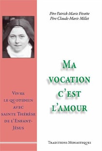 Ma vocation c'est l'amour - vivre le quotidien avec sainte thérèse de l'enfant jésus