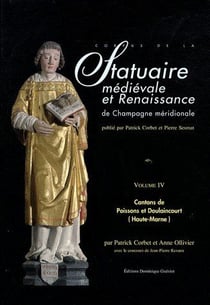 Statuaire médiévale et renaissance de Champagne méridionale t.4 - cantons, poissons et Doulaincourt (Haute-Marne)