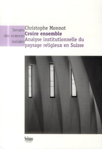 Croire ensemble - analyse institutionnelle du paysage religieux en Suisse