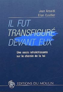 Il fut transfiguré devant eux - une oasis rafraîchissante sur le chemin de la foi