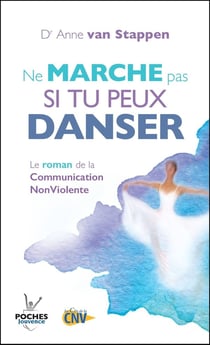 Ne marche pas si tu peux danser - le roman de la communication non violente