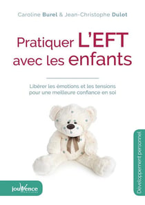 Pratiquer l'EFT avec les enfants - libérer les émotions et les tensions pour une meilleure confiance en soi