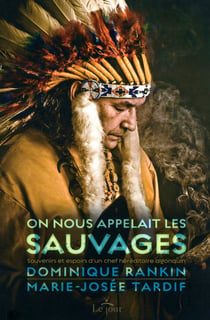 On nous appelait les sauvages - souvenirs et espoirs d'un chef héréditaire algonquin