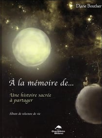 À la mémoire de... une histoire sacrée à partager - album de relecture de vie