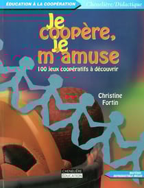 Je coopère, je m'amuse - 100 jeux coopératifs à découvrir