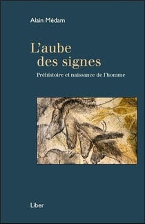 L'aube des signes - préhistoire et naissance de l'homme