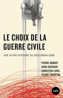 Le choix de la guerre civile - une autre histoire du néolibéralisme