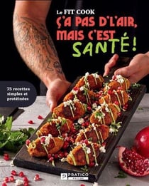 C'a pas d'l'air, mais c'est santé ! 75 recettes simples protéinées