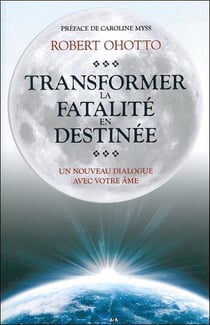 Transformer le sort en destinée - un nouveau dialogue avec votre âme