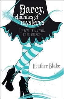 Darcy, charmes et mystères Tome 3 - le bon, le mauvais et le magique