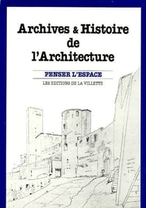 Archives & histoire de l'architecture - penser l'espace