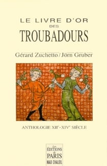 LE LIVRE D'OR DES TROUBADOURS : Anthologie XIIe-XIVe siècles