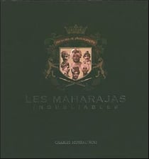 Maharajas inoubliables. 150 ans de photographie