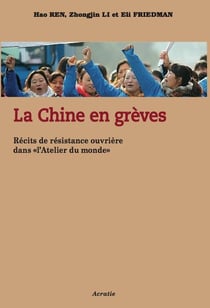 La Chine en grèves - récits de résistance ouvrière dans  l'atelier du monde