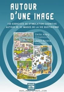 Autour d'une image : 150 exercices de stimulation cognitive autour de 30 images de la vie quotidienne