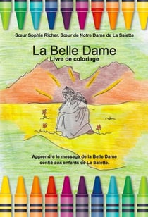 La belle dame, livre de coloriage - apprendre le message de la Belle Dame confié aux enfants de La Salette