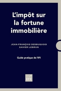 L'impôt sur la fortune immobilière - guide pratique de l'IFI