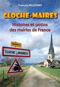CLOCHE-MAIRES : Histoires et potins des mairies de France - Saison 2